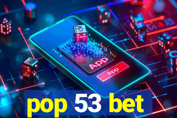 pop 53 bet